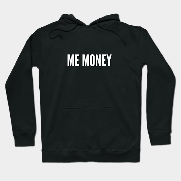 Funny - Me Money - Funny Slogan Cute Statement Humor Pop Culture Movie TV Show Hoodie by sillyslogans